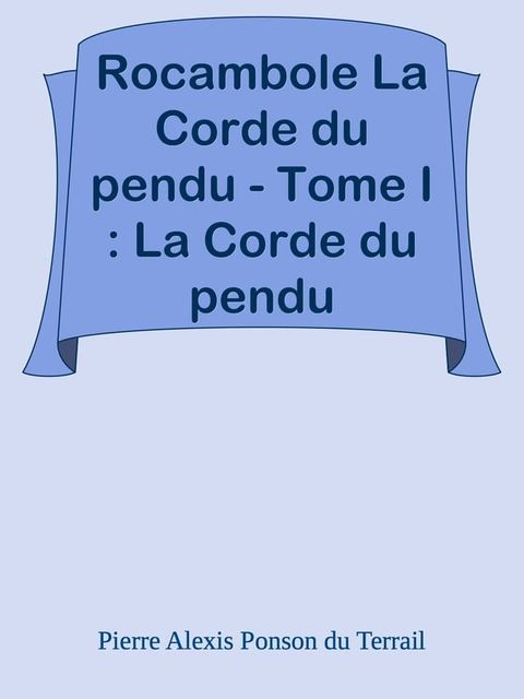 Rocambole La Corde du pendu - Tome I : La Corde du pendu(Kobo/電子書)