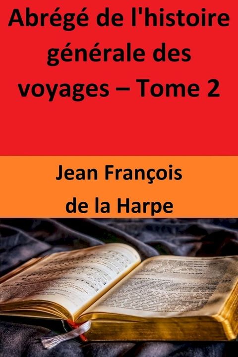 Abr&eacute;g&eacute; de l'histoire g&eacute;n&eacute;rale des voyages – Tome 2(Kobo/電子書)