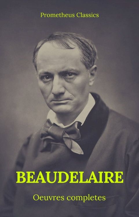 Charles Baudelaire &OElig;uvres Compl&egrave;tes (Prometheus Classics)(Kobo/電子書)