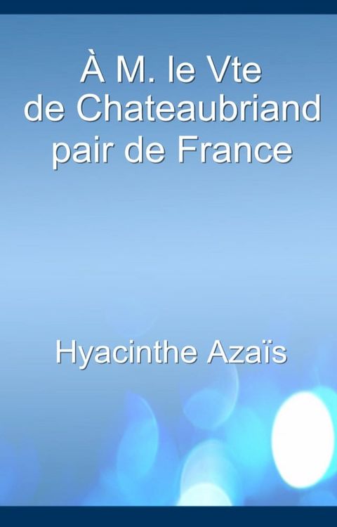 &Agrave; M. le Vte de Chateaubriand, pair de France(Kobo/電子書)