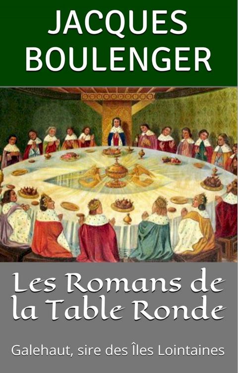 Les Romans de la Table Ronde: Galehaut, sire des &Icirc;les Lointaines(Kobo/電子書)