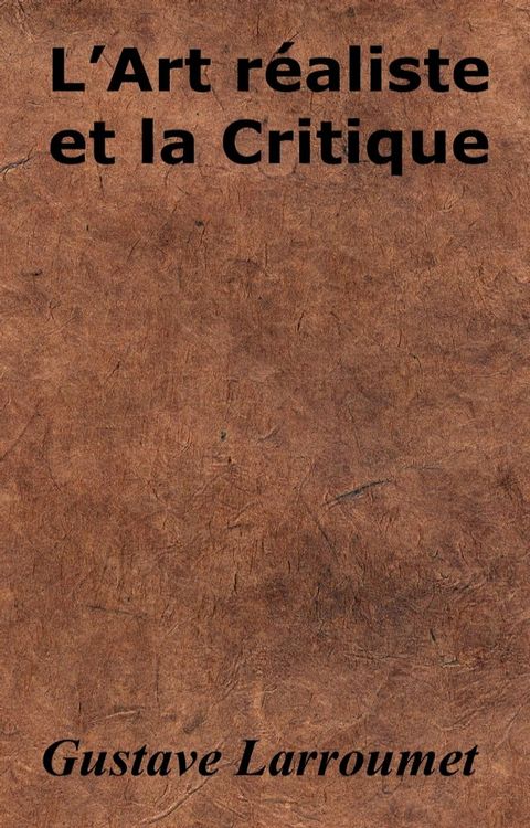 L’Art r&eacute;aliste et la Critique(Kobo/電子書)