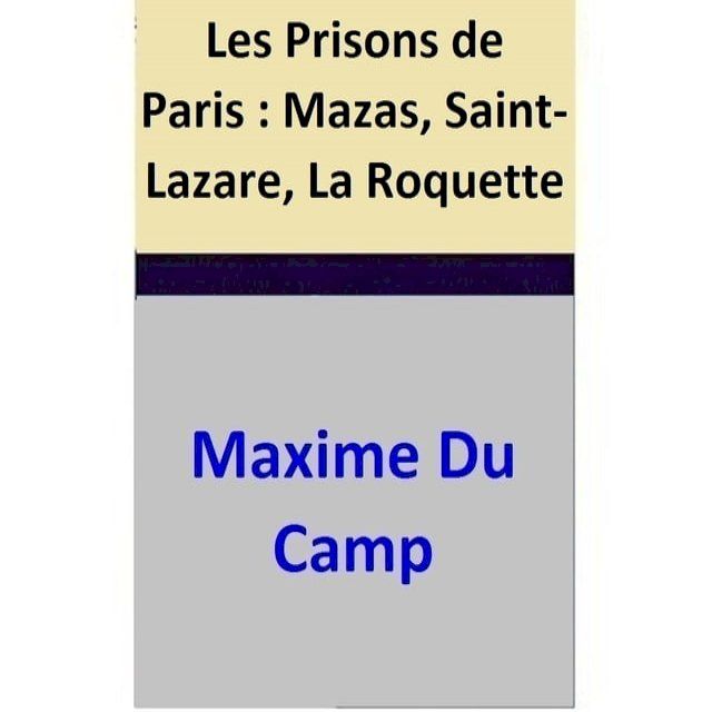  Les Prisons de Paris : Mazas, Saint-Lazare, La Roquette(Kobo/電子書)