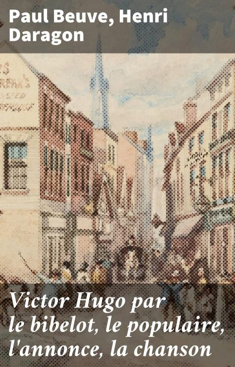 Victor Hugo par le bibelot, le populaire, l'annonce, la chanson(Kobo/電子書)