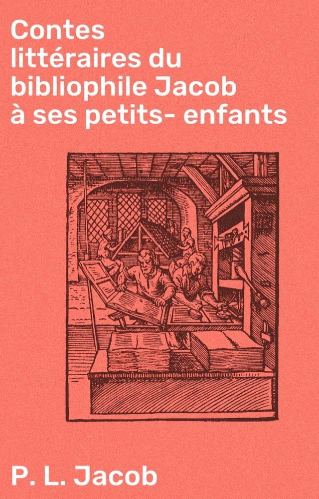  Contes litt&eacute;raires du bibliophile Jacob &agrave; ses petits-enfants(Kobo/電子書)