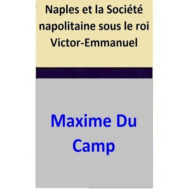  Naples et la Société napolitaine sous le roi Victor-Emmanuel(Kobo/電子書)