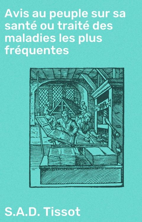 Avis au peuple sur sa santé ou traité des maladies les plus fréquentes(Kobo/電子書)