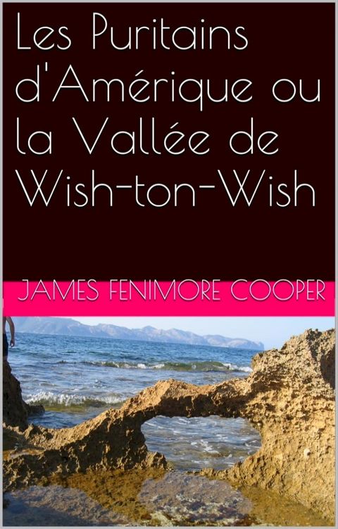 Les Puritains d'Am&eacute;rique ou la Vall&eacute;e de Wish-ton-Wish(Kobo/電子書)