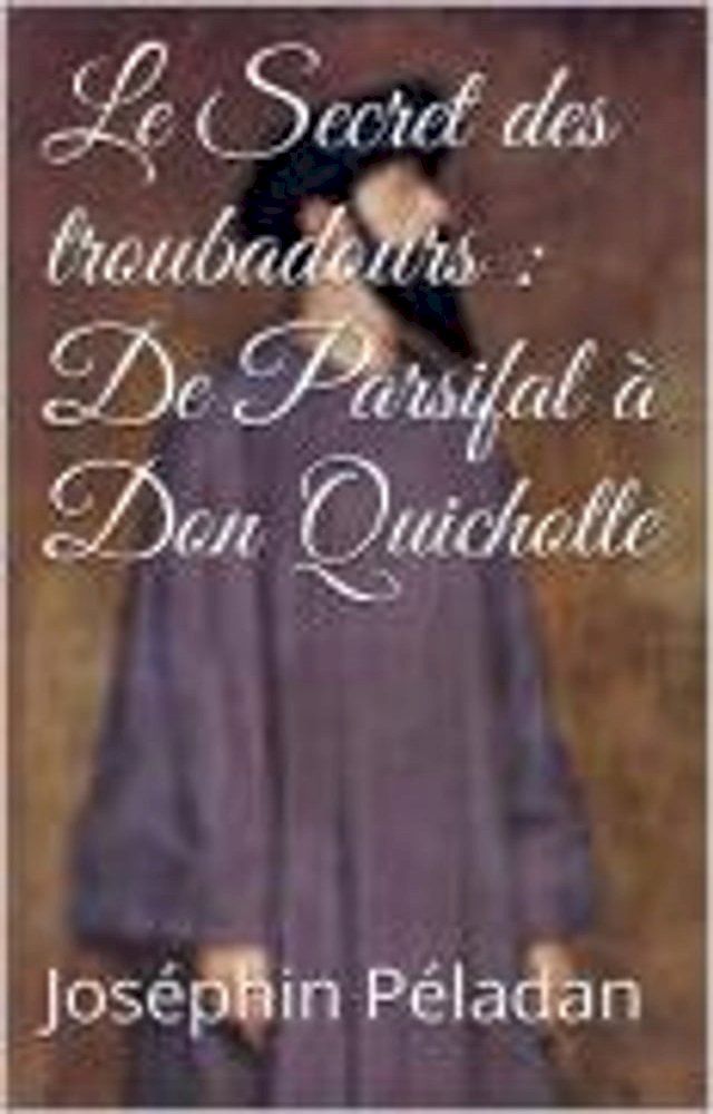  Le Secret des troubadours : De Parsifal à Don Quichotte(Kobo/電子書)