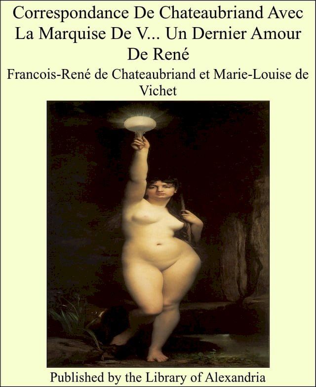  Correspondance De Chateaubriand Avec La Marquise De V… Un Dernier Amour De Ren&eacute;(Kobo/電子書)