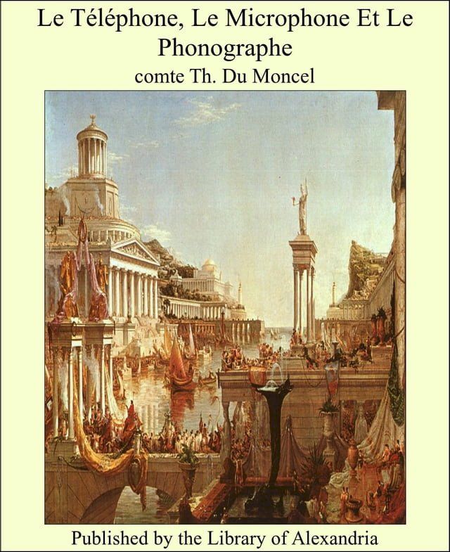  Le Téléphone, Le Microphone Et Le Phonographe(Kobo/電子書)