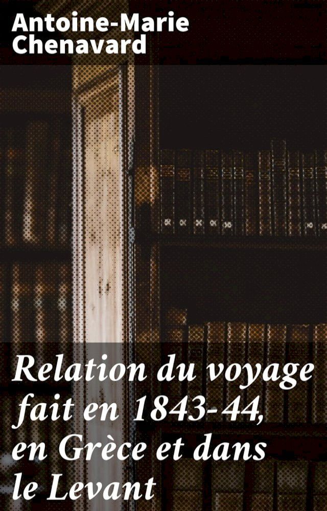  Relation du voyage fait en 1843-44, en Grèce et dans le Levant(Kobo/電子書)