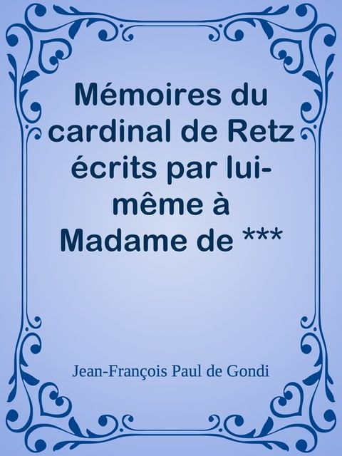 Mémoires du cardinal de Retz écrits par lui-même à Madame de ***(Kobo/電子書)