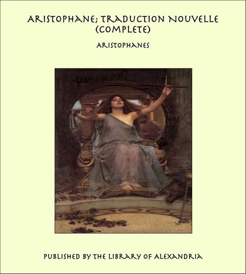 Aristophane; Traduction Nouvelle (Complete)(Kobo/電子書)