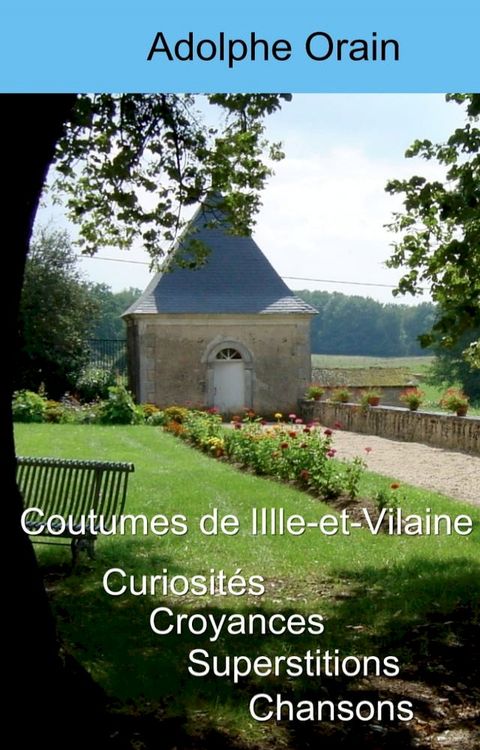 Curiosit&eacute;s, croyances, superstitions, chansons et coutumes de l’Ille-et-Vilaine(Kobo/電子書)