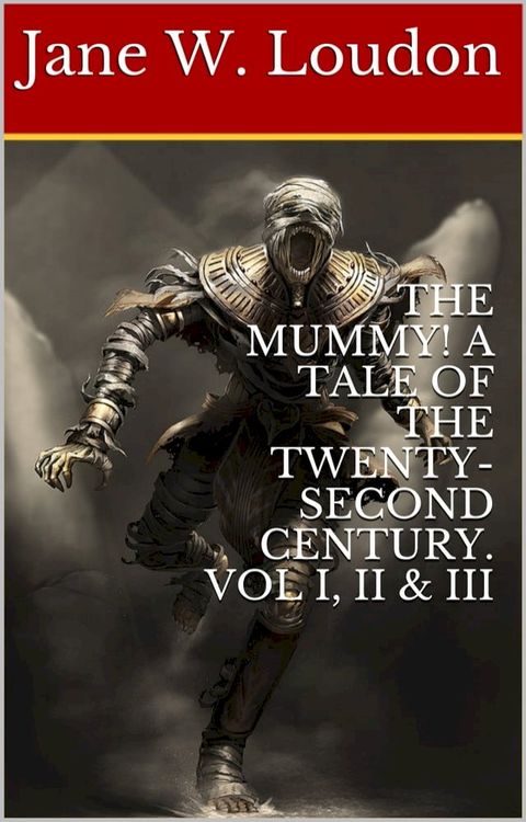 THE MUMMY! A TALE OF THE TWENTY-SECOND CENTURY. VOL I, II & III(Kobo/電子書)