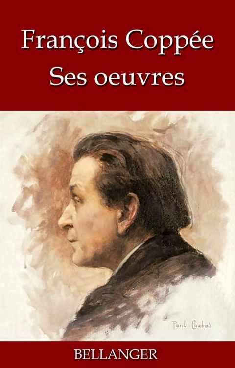 Fran&ccedil;ois Copp&eacute;e ; ses oeuvres - 31 titres(Kobo/電子書)