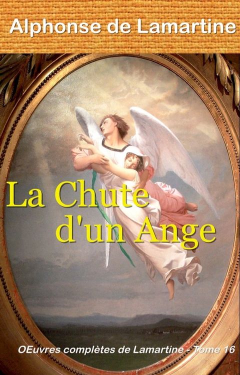 La Chute d’un Ange - &OElig;uvres compl&egrave;tes de Lamartine, tome 16(Kobo/電子書)