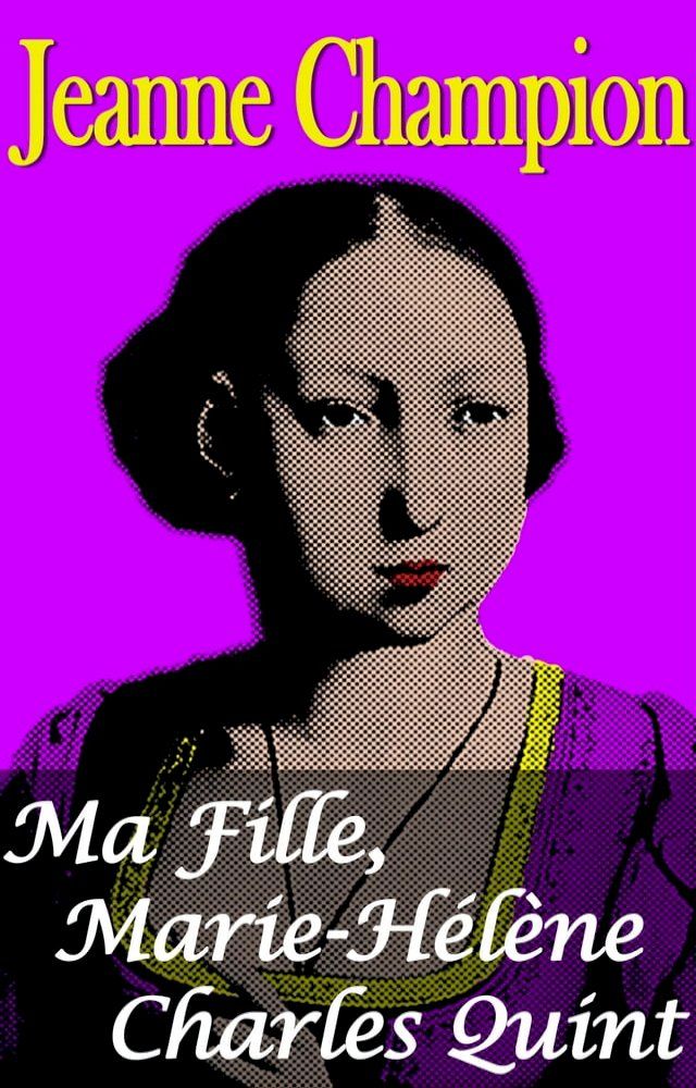  Ma Fille, Marie-H&eacute;l&egrave;ne Charles Quint(Kobo/電子書)