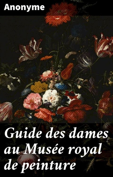 Guide des dames au Musée royal de peinture(Kobo/電子書)