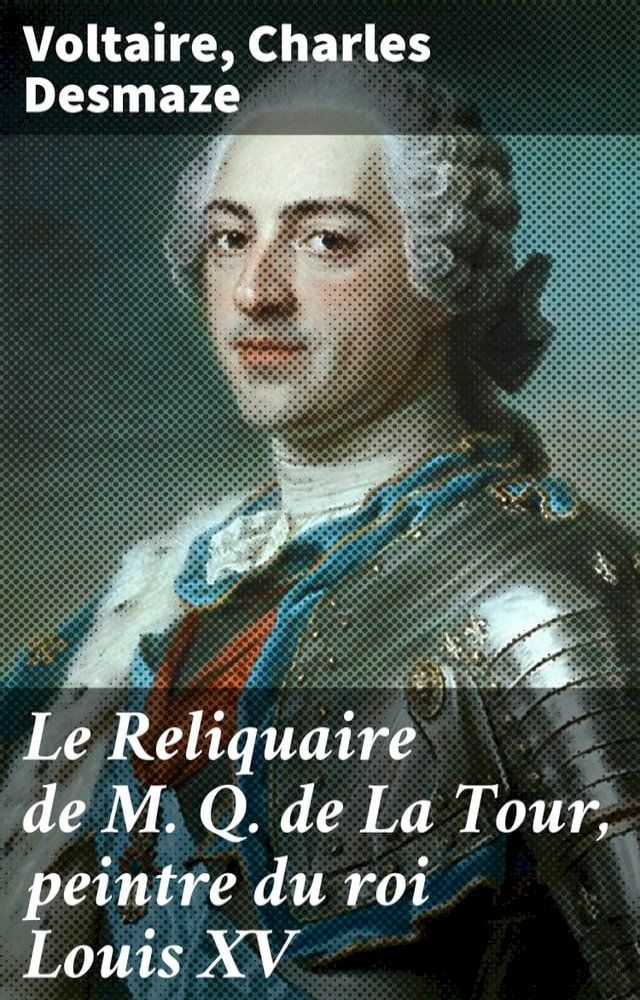  Le Reliquaire de M. Q. de La Tour, peintre du roi Louis XV(Kobo/電子書)