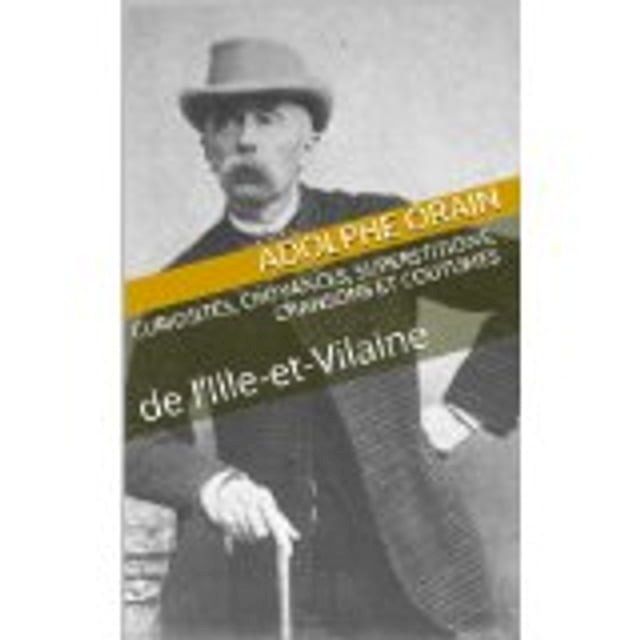  Curiosit&eacute;s, croyances, superstitions, chansons et coutumes de l’Ille-et-Vilaine(Kobo/電子書)