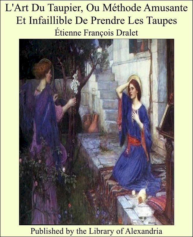  L'Art Du Taupier, Ou Méthode Amusante Et Infaillible De Prendre Les Taupes(Kobo/電子書)