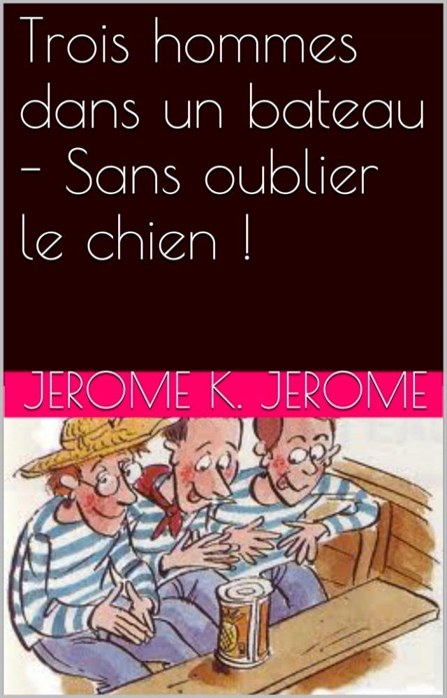  Trois hommes dans un bateau - Sans oublier le chien !(Kobo/電子書)