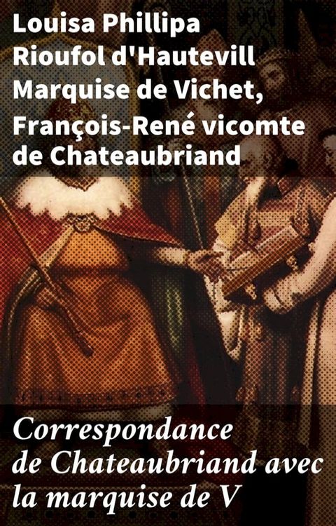 Correspondance de Chateaubriand avec la marquise de V(Kobo/電子書)