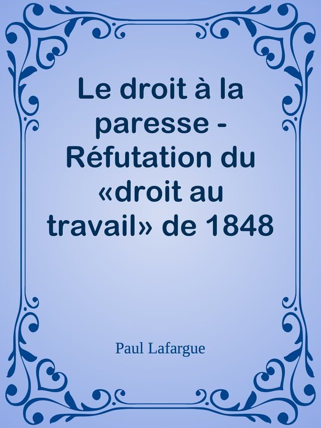  Le droit &agrave; la paresse - R&eacute;futation du &laquo;droit au travail&raquo; de 1848(Kobo/電子書)