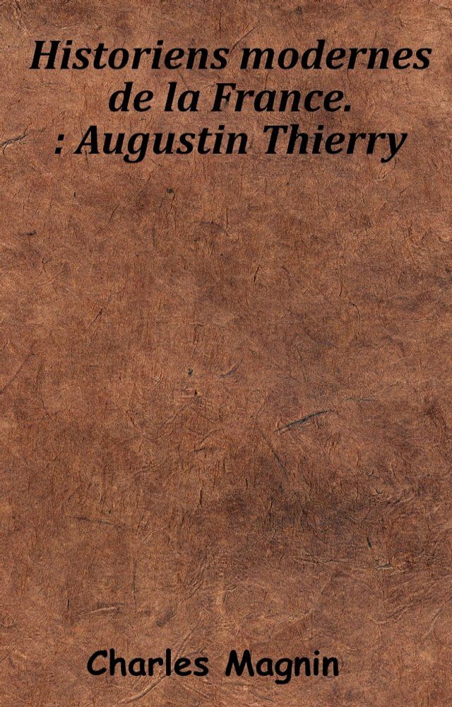  Historiens modernes de la France. - Augustin Thierry(Kobo/電子書)