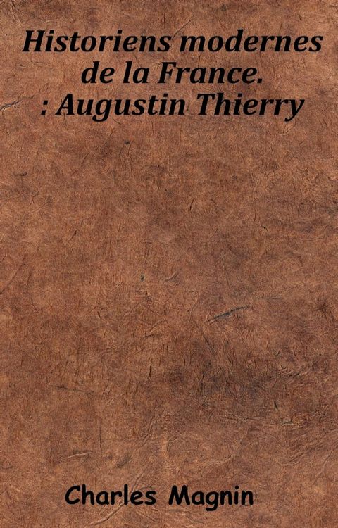 Historiens modernes de la France. - Augustin Thierry(Kobo/電子書)