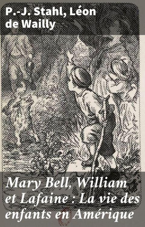 Mary Bell, William et Lafaine : La vie des enfants en Amérique(Kobo/電子書)