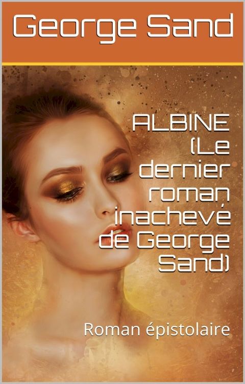 Albine (Le dernier roman inachev&eacute; de George Sand)(Kobo/電子書)