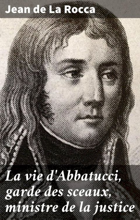 La vie d'Abbatucci, garde des sceaux, ministre de la justice(Kobo/電子書)