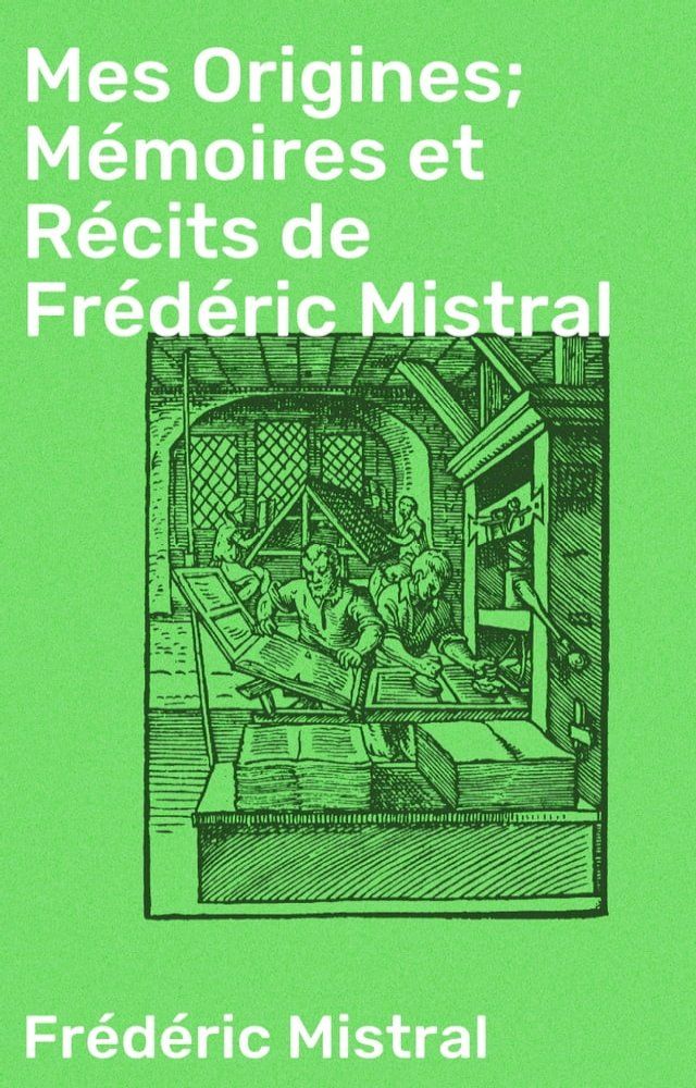  Mes Origines; M&eacute;moires et R&eacute;cits de Fr&eacute;d&eacute;ric Mistral(Kobo/電子書)