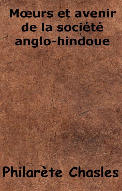 M&oelig;urs et avenir de la soci&eacute;t&eacute; anglo-hindoue(Kobo/電子書)