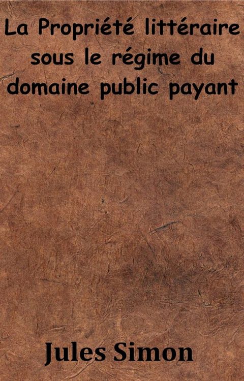 La Propri&eacute;t&eacute; litt&eacute;raire sous le r&eacute;gime du domaine public payant(Kobo/電子書)