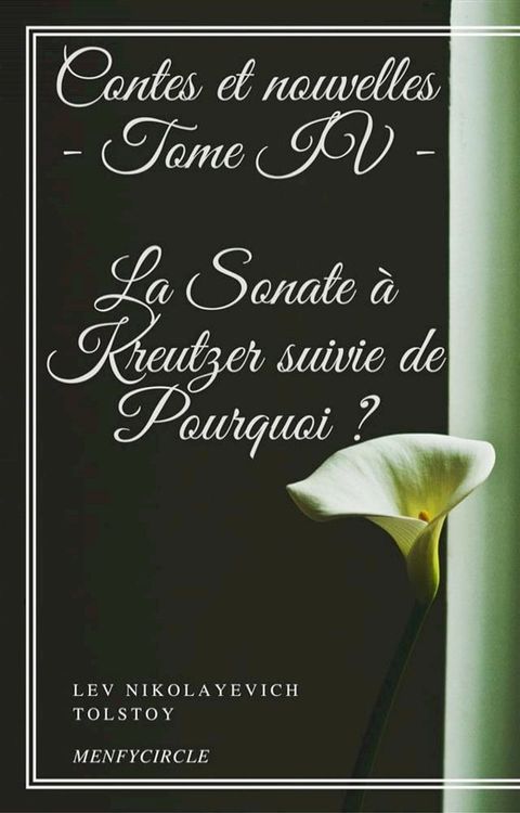 Contes et nouvelles - Tome IV - La Sonate &agrave; Kreutzer suivie de Pourquoi ?(Kobo/電子書)