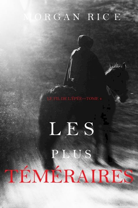 Les Plus T&eacute;m&eacute;raires (Le Fil de l’&Eacute;p&eacute;e, tome 4)(Kobo/電子書)