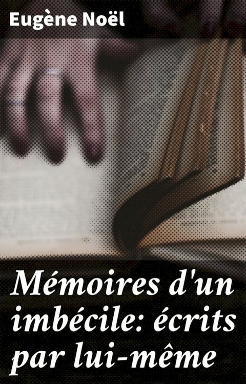 M&eacute;moires d'un imb&eacute;cile: &eacute;crits par lui-m&ecirc;me(Kobo/電子書)