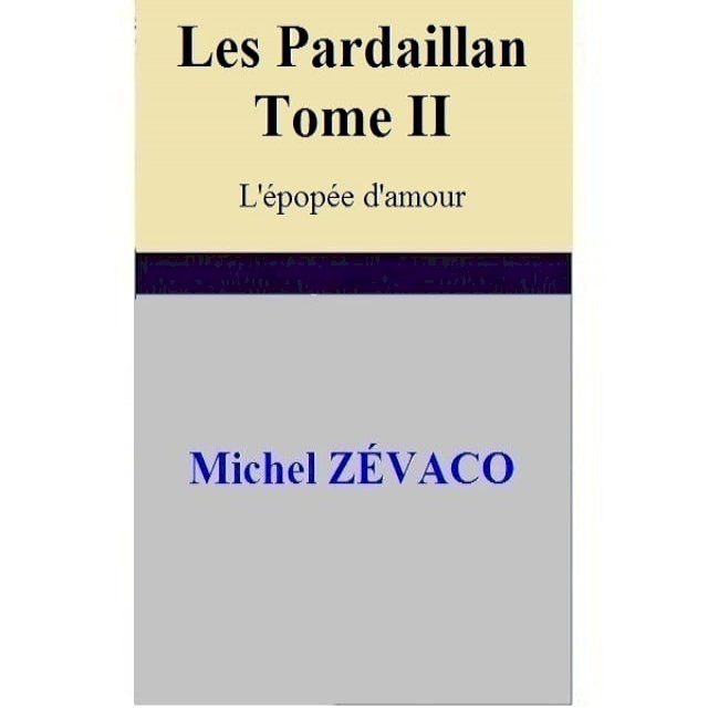  Les Pardaillan – Tome II L'épopée d'amour(Kobo/電子書)