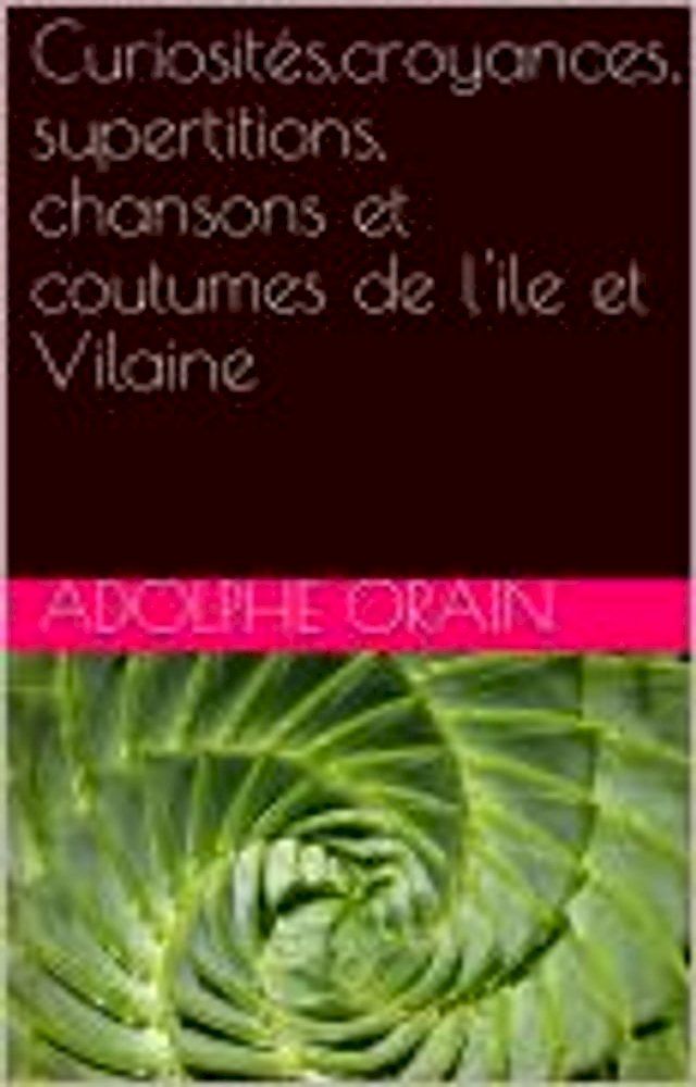  Curiosit&eacute;s, croyances, supertitions, chansons et coutumes de l'&icirc;le et Vilain(Kobo/電子書)