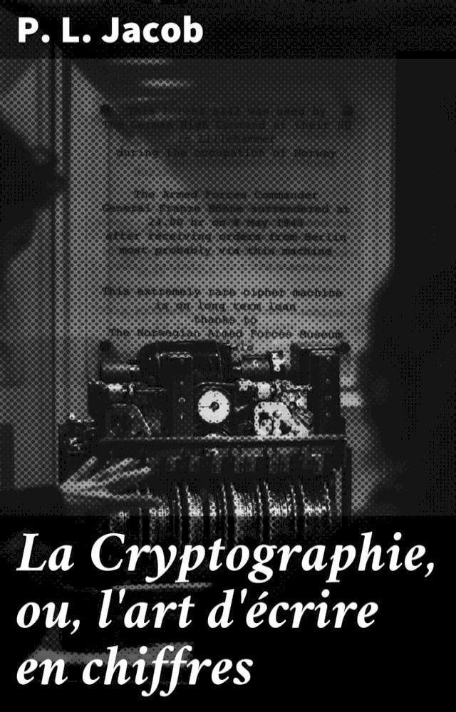  La Cryptographie, ou, l'art d'&eacute;crire en chiffres(Kobo/電子書)