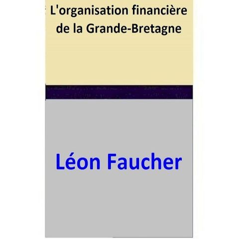 L'organisation financi&egrave;re de la Grande-Bretagne(Kobo/電子書)