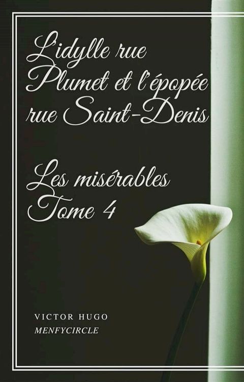 L'idylle rue Plumet et l'&eacute;pop&eacute;e rue Saint-Denis Les mis&eacute;rables #4(Kobo/電子書)