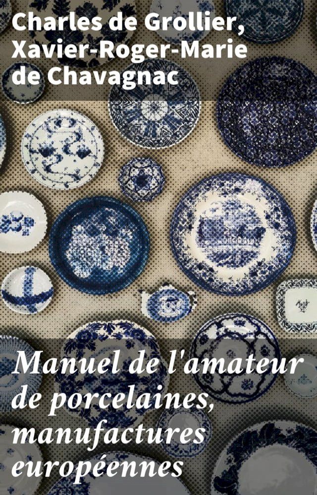  Manuel de l'amateur de porcelaines, manufactures europ&eacute;ennes(Kobo/電子書)