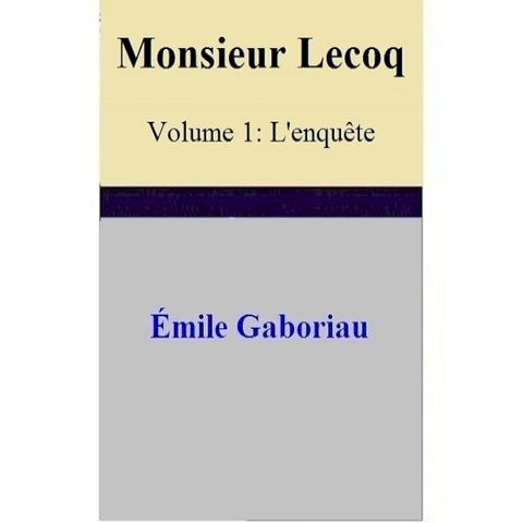 Monsieur Lecoq Volume 1: L'enquête(Kobo/電子書)