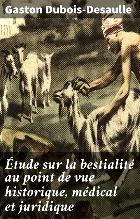Étude sur la bestialité au point de vue historique, médical et juridique(Kobo/電子書)