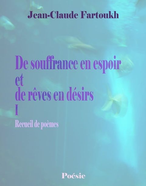 De souffrance en espoir et de r&ecirc;ves en d&eacute;sirs I(Kobo/電子書)